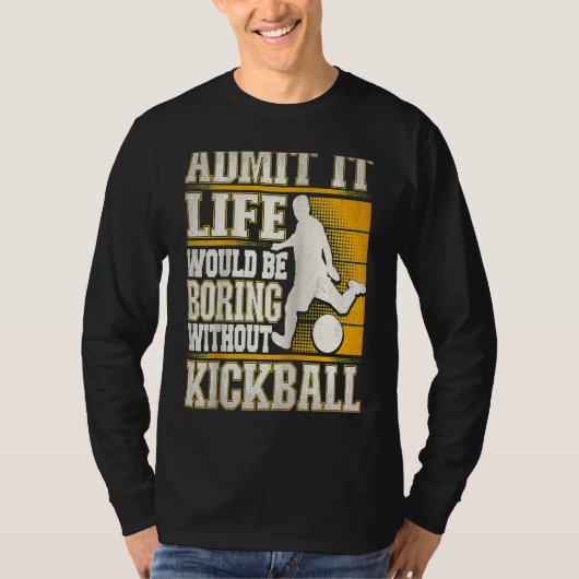 T-shirt Admit It Life Would Be Boring Without Kickball Kic (Devant)