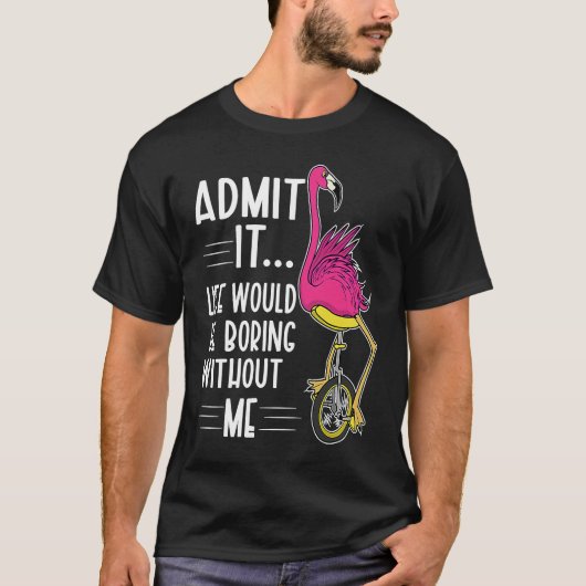 T-shirt Admit It Life Would Be Boring Without Me  Bike Fla (Devant)