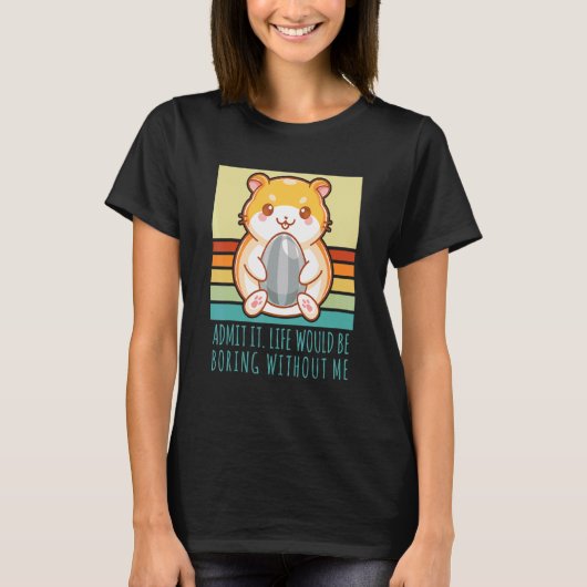 T-shirt Admit It Life Would Be Boring Without Me Retro Ham (Devant)