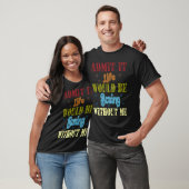 T-shirt Admit it life would be boring without me saying (Unisexe)