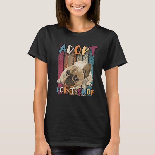 T-shirt Adopt Dont Shop Animal Rescue Pug French BullDog F (Devant)