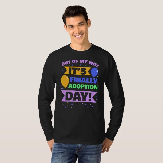 T-shirt Adoptez Gotcha Out Of My Way C'est enfin l'adoptio (Devant entier)