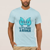T-shirt Adorable Waterdrop Love – “Let’s Make a River (Devant)