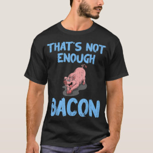 T-shirt Adulte De Porc Qui Ne Suffit Pas Bacon Drôle Foodi