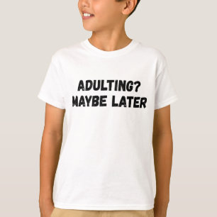 T-shirt Adulte Peut-Être Plus Tard