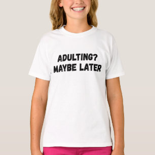 T-shirt Adulte Peut-Être Plus Tard