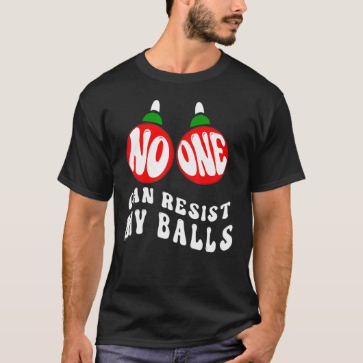 T-shirt Adults Christmas Pun No One Can Resist My Balls (Devant)