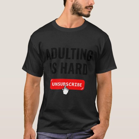 T-shirt Aduting Is Hard Unsubscribe Izable Quote  (Devant)