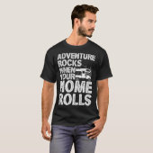 T-shirt Adventure Rocks When You Home Rolls RV Motorhome C (Devant entier)