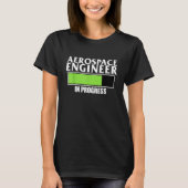 T-shirt Aerospace Engineer In Progress Rocket Engineering  (Devant)