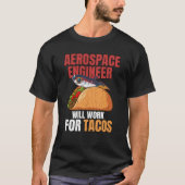 T-shirt Aerospace Engineer Will Work For Tacos Engineering (Devant)
