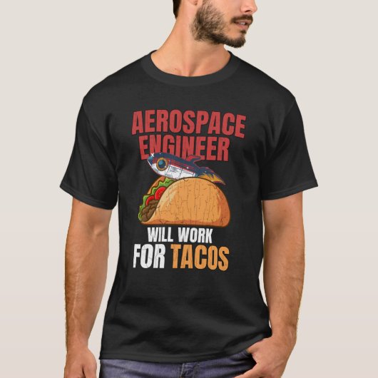 T-shirt Aerospace Engineer Will Work For Tacos Engineering (Devant)