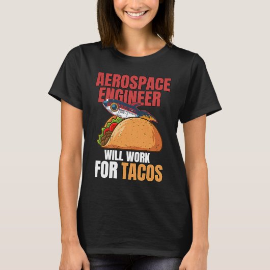 T-shirt Aerospace Engineer Will Work For Tacos Engineering (Devant)