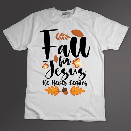 T-shirt Affaire For Jesus He Never Leaves Thanksgiving Chr
