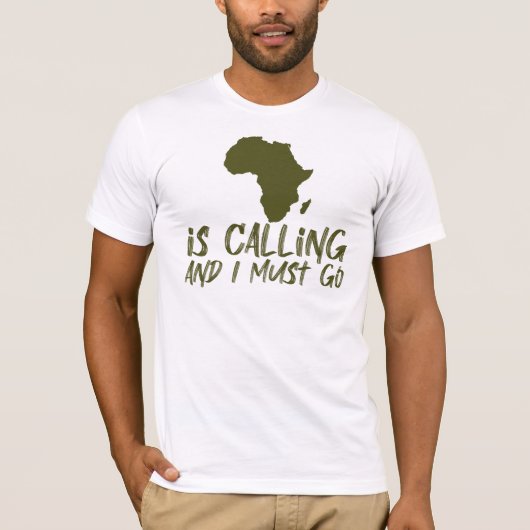 T-shirt Africa is Calling and I Must Go Graphic (Devant)