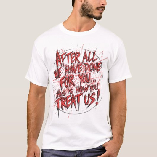 T-shirt After All We Have Done For You... (Devant)