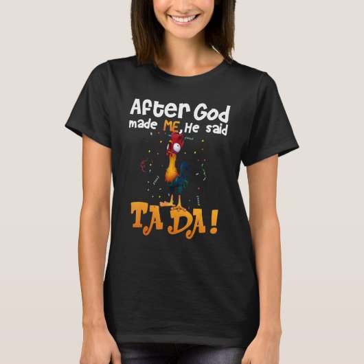 T-shirt After God Made Me He Said TaDa Chicken (Devant)