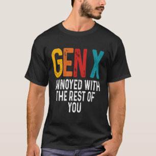 T-shirt Agacé Par Le Reste D'Entre Vous Gen X Génération H