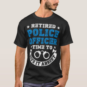 T-shirt Agent de police à la retraite, c'est l'heure de s'