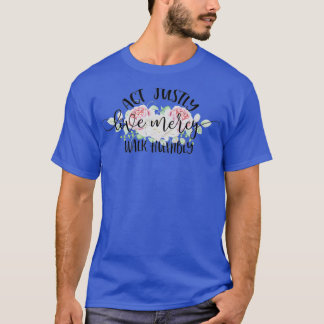 T-shirt Agir juste amour Mercy Walk Humbly