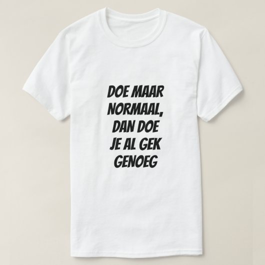 T-shirt Agis normalement, comme c'est assez fou en néerlan (Design devant)