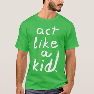 T-shirt Agissez comme un enfant 1