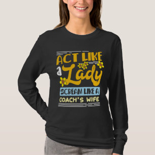 T-shirt Agissez comme une dame qui crie comme une femme d'