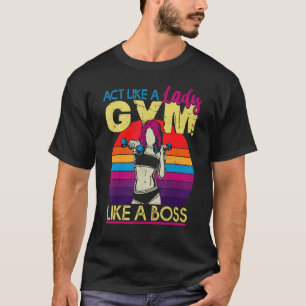 T-shirt Agissez Comme Une Femme Brûler Comme Le Patron Ent
