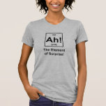 T-shirt Ah ! L'effet de surprise<br><div class="desc">Ah ! L'effet de surprise. Êtes-vous un geek de la science, ballot, ou que voudriez-vous vous appeler ? Vous devez apprécier cette chemise. Ce jeu de la table des éléments périodique est éteint un coup-de-pied en n'importe quelle chimie de classe connexe par science particulièrement. Cela fonctionne également pour n'importe quelle...</div>