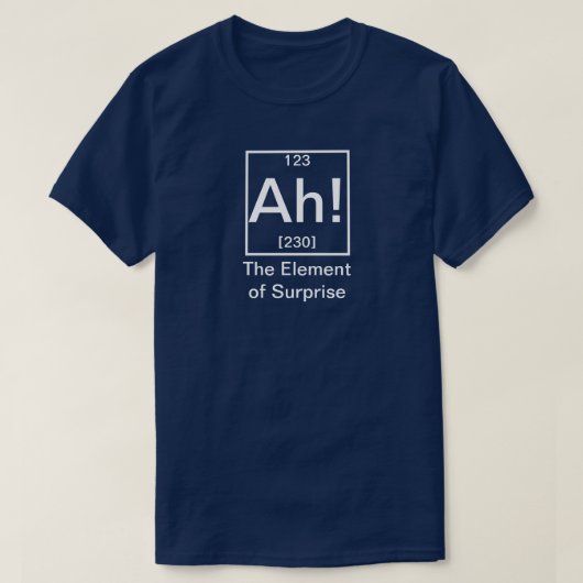 T-shirt Ah ! L'élément de la surprise drôle de chimie T-Sh (Design devant)