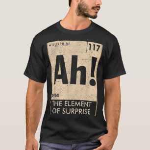 T-shirt Ah L'élément De Surprise Chimie Science Humour