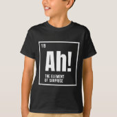 T-shirt Ah The Element Of Surprise Funny Chemistry Science (Devant)