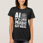 T-shirt Ai It s Like Magic But Real Computer Science (Devant)
