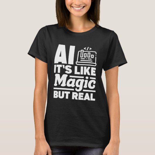 T-shirt Ai It s Like Magic But Real Computer Science (Devant)