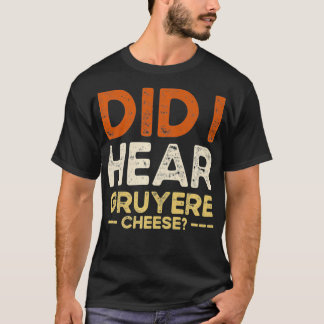 T-shirt Ai-je entendu Gruyere Fromage plaisanteries de cad