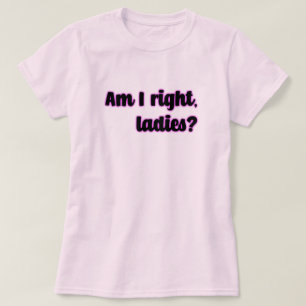 T-shirt Ai-Je Raison, Mesdames ? Féministe