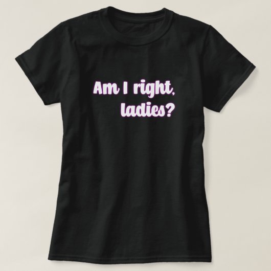 T-shirt Ai-Je Raison, Mesdames ? Message féministe (Design devant)