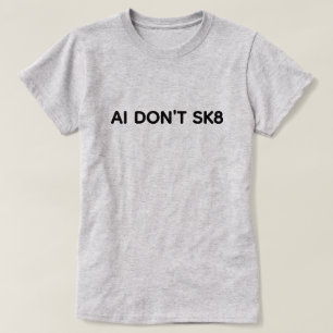 T-Shirt AI N'allez Pas SK8™