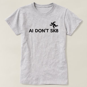 T-Shirt AI Ne Fais Pas Du SK8™