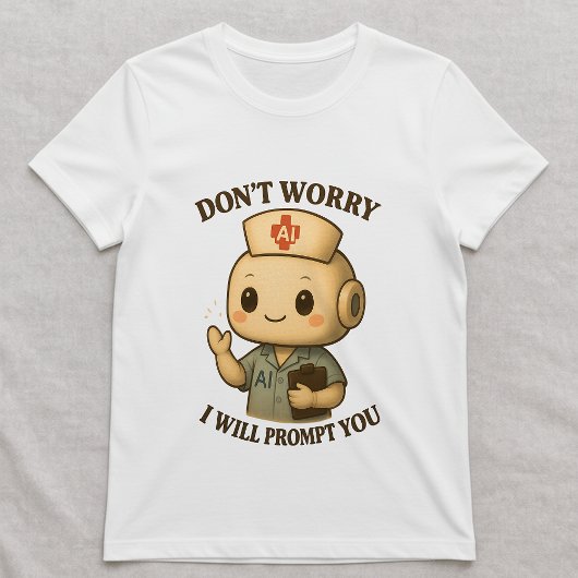 T-shirt AI Nurse Tee; Prompting Tech Nurse; Gift for Nurse