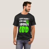 T-shirt Ai Pain Posez-moi une question sur CBD CBD Cures T (Devant entier)