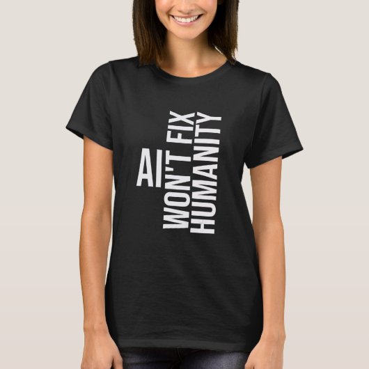 T-shirt AI won't fix humanity Funny Cynical Sarcastic (Devant)