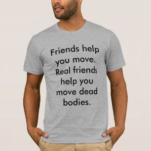 T-shirt Aide d'amis que vous vous déplacez. Aide de vrais
