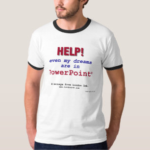 T-shirt Aide ! Même mes rêves sont dans PowerPoint !