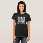 T-shirt Aidez-moi à parler et je ne peux pas fermer en dis (Devant entier)