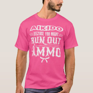 T-shirt Aikido Parce Que Vous Risquez D'Être À Court De mu