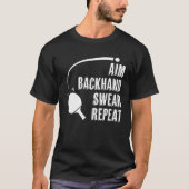 T-shirt Aim Backhand Swear Repeat Ping Pong Player Table T (Devant)
