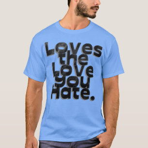 T-shirt Aime l'amour que tu déteste