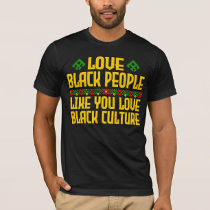 T-shirt Aimer Les Noirs Comme Vous Aimez La Culture Noire