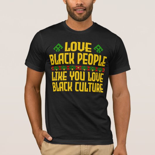 T-shirt Aimer Les Noirs Comme Vous Aimez La Culture Noire (Devant)